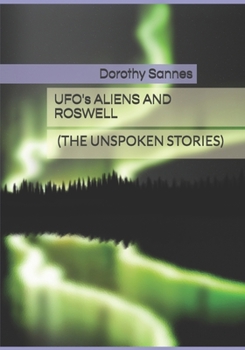 Paperback Ufo's, Aliens and Roswell: (The Unspoken Stories) Book