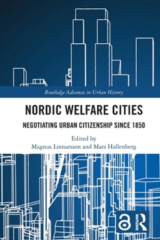 Nordic Welfare Cities : Negotiating Urban Citizenship since 1850