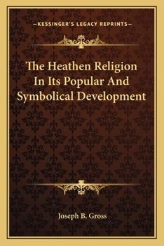 Paperback The Heathen Religion In Its Popular And Symbolical Development Book