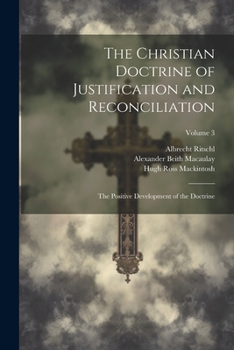 Paperback The Christian Doctrine of Justification and Reconciliation: The Positive Development of the Doctrine; Volume 3 Book