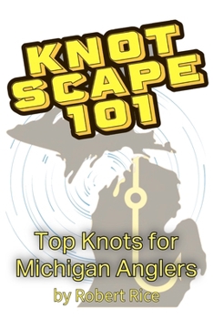 Paperback Knotscape 101: Top Knots for Michigan Anglers Book