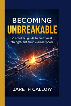 Paperback Becoming Unbreakable: A practical guide to emotional strength, self-trust, and inner power Book