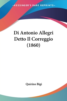 Paperback Di Antonio Allegri Detto Il Correggio (1860) [Italian] Book