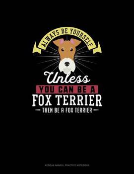 Paperback Always Be Yourself Unless You Can Be A Fox Terrier Then Be A Fox Terrier: 6 Columns Columnar Pad Book