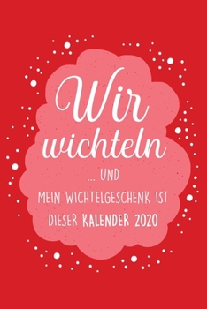 Paperback Wir wichteln ...und mein Wichtelgeschenk ist dieser Kalender 2020 - Wochenkalender: Lustiges Geschenk zum Wichteln unter Arbeitskollegen, Familie, Fre [German] Book