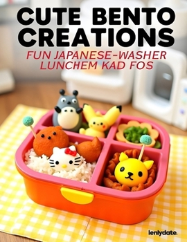 Cute Bento Creations: Fun Japanese Character Lunches: for Kids