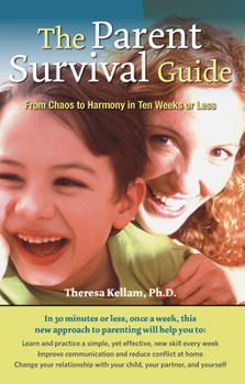 Paperback The Parent Survival Guide: From Chaos to Harmony in Ten Weeks or Less Book