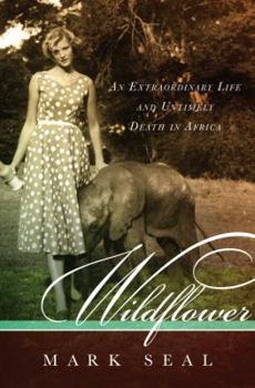 Hardcover Wildflower: An Extraordinary Life and Untimely Death in Africa Book