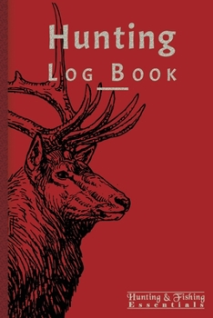 Hunting Log Book for Professional Hunters: Hunting Journal to Record your Hunts - 110 log pages (6"x9") - Gift for Hunters