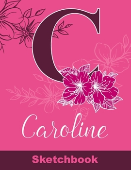 Caroline Sketchbook: Letter A Initial Monogram Personalized First Name Sketch Book for Drawing, Sketching, Journaling, Doodling and Making Notes. Cute ... Kids, Teens, Children. Art Hobby Diary