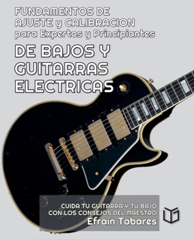 Paperback FUNDAMENTOS DE AJUSTE y CALIBRACION para Expertos y Principiantes DE BAJOS Y GUITARRAS ELECTRICAS [Spanish] Book