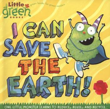 Paperback I Can Save the Earth!: One Little Monster Learns to Reduce, Reuse, and Recycle Book
