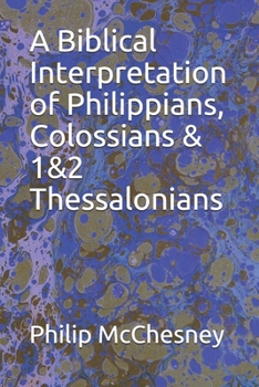 Paperback A Biblical Interpretation of Philippians, Colossians & 1&2 Thessalonians Book