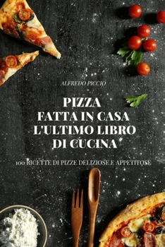 Paperback Pizza Fatta in Casa l'Ultimo Libro Di Cucina [Italian] Book