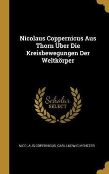 Hardcover Nicolaus Coppernicus Aus Thorn Über Die Kreisbewegungen Der Weltkörper [German] Book