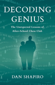 Paperback Decoding Genius: The Unexpected Lessons of After-School Chess Club Book
