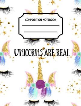 Composition Notebook : Unicorns Are Real, Grade 2 Back to School Notebooks or a Cool Journal for Girls (Notebooks for School)(Composition College Ruled 8. 5 X 11)