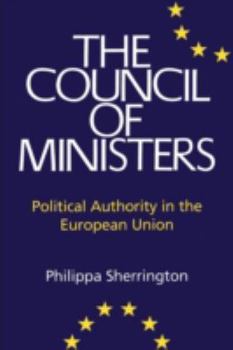 Paperback Council of Ministers: Political Authority in the European Union Book