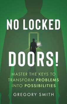 Paperback No Locked Doors!: Master the Keys to Transform Problems into Possibilities Book