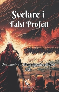 Svelare i Falsi Profeti: Un Cammino di Discernimento e di Vera Fede