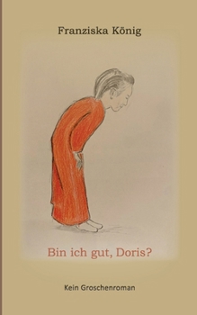 Bin ich gut, Doris?: Kein Groschenroman (German Edition)