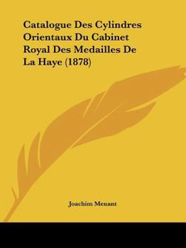 Paperback Catalogue Des Cylindres Orientaux Du Cabinet Royal Des Medailles De La Haye (1878) [French] Book