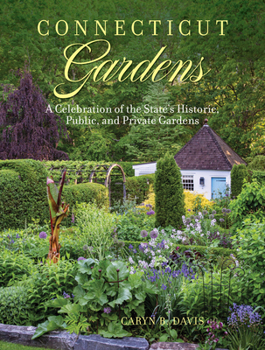 Hardcover Connecticut Gardens: A Celebration of the State's Historic, Public, and Private Gardens Book