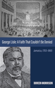 George Lisle: A Faith That Couldn't Be Denied: Jamaica, 1783-1865