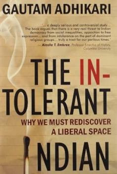 Paperback The Intolerant Indian: Why We Must Rediscover A Liberal Space Book
