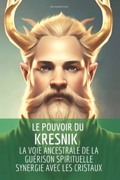 Paperback Le pouvoir du Kresnik: la voie ancestrale de la guérison spirituelle en synergie avec les cristaux [French] Book