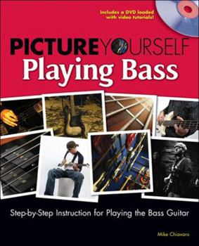 Paperback Picture Yourself Playing Bass: Step-By-Step Instruction for Playing the Bass Guitar, Book & DVD [With DVD] Book