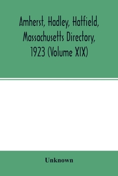 Amherst, Hadley, Hatfield, Massachusetts directory,1923 (Volume XIX), containing general directory of the citizens, classified business directory, ... churches, county, state and U.S. Governments