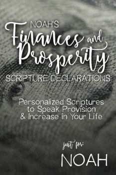 Paperback Noah's Finances and Prosperity Scripture Declarations: Personalized Scriptures to Speak Provision & Increase in Your Life (Noah's Personalized Scriptures Set) Book