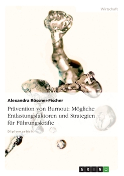 Prävention von Burnout. Mögliche Entlastungsfaktoren und Strategien für Führungskräfte