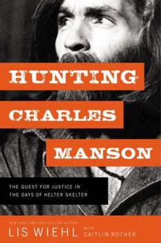 Hardcover Hunting Charles Manson: The Quest for Justice in the Days of Helter Skelter Book