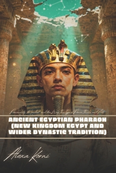 Ancient Egyptian Pharaoh (New Kingdom Egypt and wider dynastic tradition): Personality, Mindset, and the Way This Type of Person Thinks and Acts