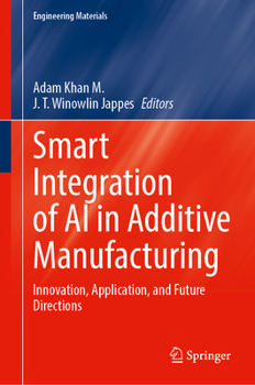 Hardcover Smart Integration of AI in Additive Manufacturing: Innovation, Application, and Future Directions Book