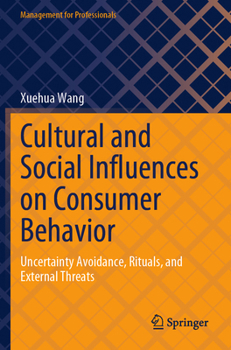 Paperback Cultural and Social Influences on Consumer Behavior: Uncertainty Avoidance, Rituals, and External Threats Book