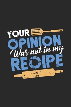 Your Opinion Was Not In My Receipe: Funny Cool Cooking Journal | Notebook | Workbook  Diary | Planner - 6x9 - 120 College Ruled Lined Paper Pages - ... Cooking Enthusiasts, Baking Lovers, Bakers