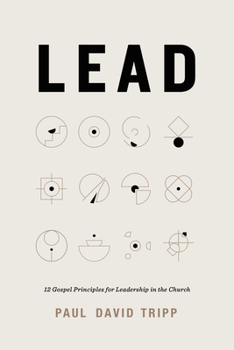 Hardcover Lead: 12 Gospel Principles for Leadership in the Church Book