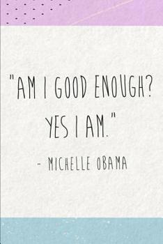 A Michelle Obama Becoming Quotes Journal: Ruled, Blank Lined Journal 6×9 120 pages, Planner for School, Work, Personal Diary Notebook Gift ... Presence Empowerment Women Girls Teenagers