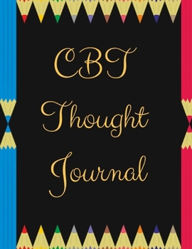 Paperback CBT Thought Journal: CBT Thought Journal- Gift Workbook and Notebook, Journal - Monitor Your Anxiety, Panic Attack, Stress, Depression, Low Book