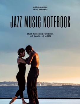 Jazz Music Notebook : Staff and Manuscript Paper for Music, Notes and Lyrics 8. 5 X 11 (21. 59 X 27. 94 Cm)