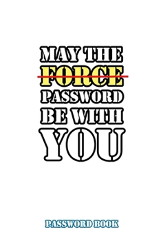 May The Password Be With You: Internet Password Book with alphabet Tabs: size 6x9: Password organizer logbook White Book cover