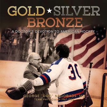 Hardcover Gold, Silver, Bronze: A Doctor's Devotion to American Hockey Book