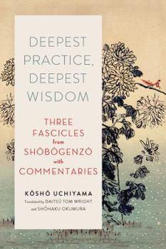 Paperback Deepest Practice, Deepest Wisdom: Three Fascicles from Shobogenzo with Commentary Book