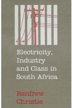 Hardcover Electricity, Industry and Class in South Africa Book
