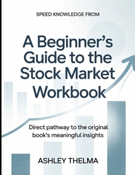 Speed Knowledge From A Beginner's Guide To The Stock Market: Direct Pathway To The Original Book's Meaning Insights