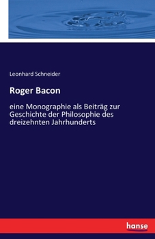 Paperback Roger Bacon: eine Monographie als Beiträg zur Geschichte der Philosophie des dreizehnten Jahrhunderts [German] Book