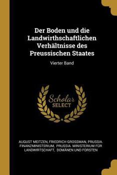 Paperback Der Boden und die Landwirthschaftlichen Verhältnisse des Preussischen Staates: Vierter Band [German] Book